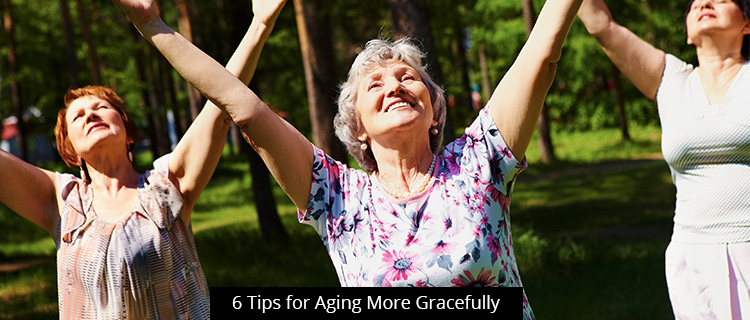 6 Tips for Aging More Gracefully