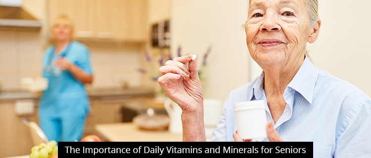 The Importance of Daily Vitamins and Minerals for Seniors